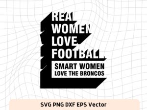 Real women love football. Smart Women Love The Broncos