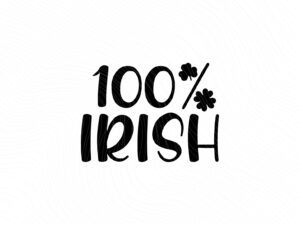 100 % Irish svg cut files for cricut, St. Patrick's Day JPG