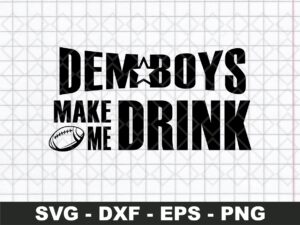 Dallas Demboys make me drink SVG Shirt Design Ideas for Cricut file