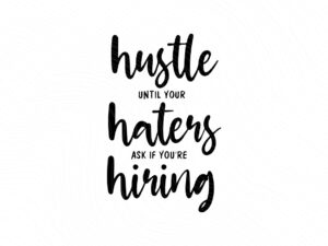 hustle-until-your-haters-ask-if-you-re-hiring-SVG