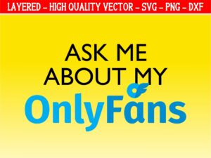 Ask-Me-About-My-Only-Fans-SVG-Cut-File