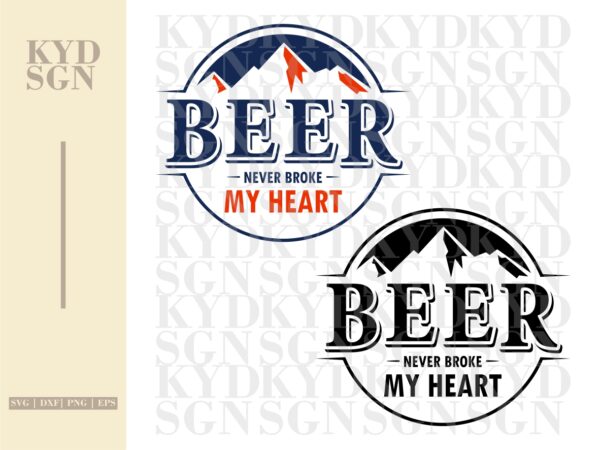Beer-Never-Broke-My-Heart-Sublimation-Design-Include-SVG-EPS-DXF-PNG