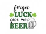 Forget-luck-give-me-beer-svg-file