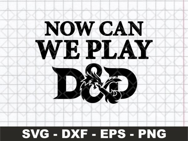Now-Can-We-Play-D-D-Dungeons-and-Dragons-SVG-EPS-Vector