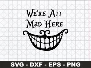 We-Are-All-Mad-Here-SVG-Cricut