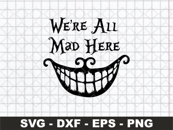 We-Are-All-Mad-Here-SVG-Cricut