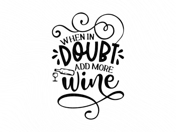 When-in-Doubt-Add-More-Wine-SVG