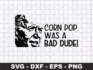 Corn-Pop-Was-a-Bad-Dude-SVG