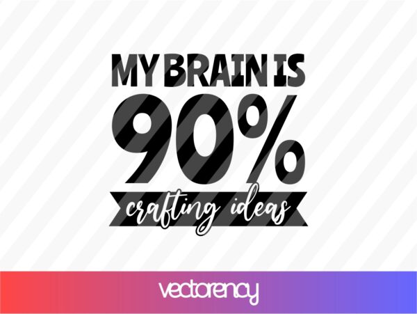 My-brain-is-90-crafting-ideas-SVG-Cricut-File