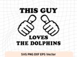 This-Guy-Loves-The-Dolphins-SVG