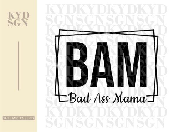 BAM Bad Ass Mama SVG