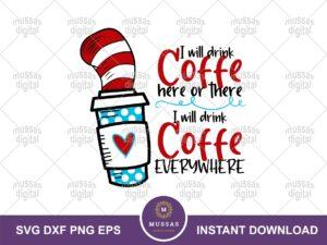 I Will Drink Coffee Here Or There I Will Drink Coffee Everywhere, Dr Seuss Cricut Project