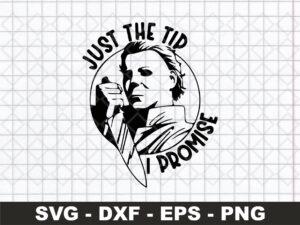 Just The Tip I Promise Halloween Michael Myers SVG