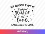 My-blood-type-is-glitter-my-love-language-is-cuts-SVG