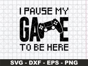 Gamer SVG I pause my game to be here png