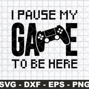 Gamer SVG I pause my game to be here png