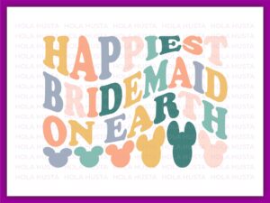 Happiest Bridemaid On Earth SVG Design, Mickey Cricut Design
