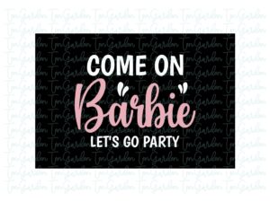 come on barbie, let's go party svg png dxf vector