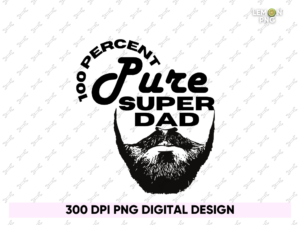 100 Percent Pure Super Dad PNG PDF Design