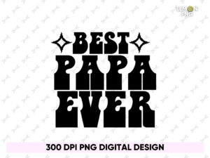 Best PAPA Ever PNG Sublimation