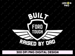 Built Ford Tough, Raised by Dad T-Shirt Design