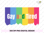 Gay and Tired LGBT Shirt Design
