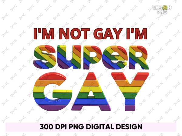 I'm Not Gay I'm Super Gay T-Shirt Design