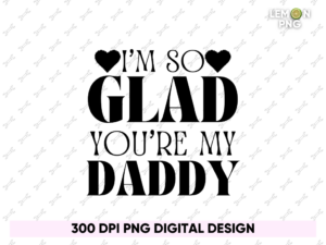 I'm so glad you are me daddy, Father Day T-Shirt Design