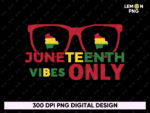 Juneteenth Vibes Only PNG Shirt