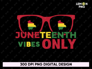 Juneteenth Vibes Only PNG Shirt