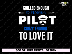 Skilled Enough to become a Pilot crazy enough to love it