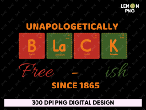 Unapologetically Black Free-ish Since 1865 Shirt Design