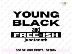Young Black and Free-ish Juneteenth PNG Design