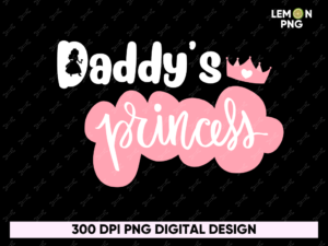 daddy's princess PNG Sublimation