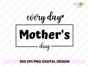 every day is mother's day Shirt Design