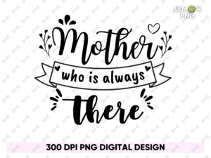 mother who is always there png design