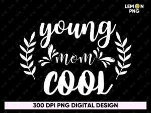 young mom cool PNG PDF Sublimation