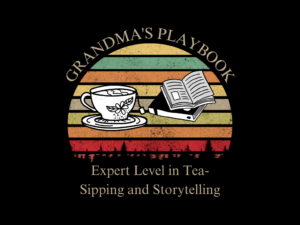 Grandma's Playbook Expert Level in Tea-Sipping and Storytelling Design Sublimation