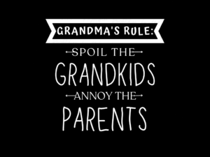 Grandma's Rule Spoil the Grandkids, Annoy the Parents Shirt Design