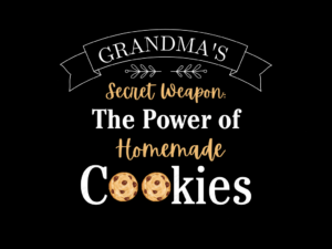 Grandma's Secret Weapon The Power of Homemade Cookies Shirt Design