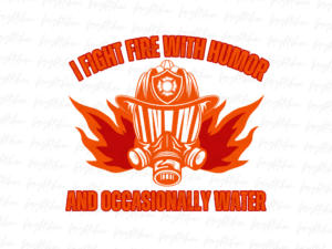I Fight Fire with Humor... and Occasionally Water Design Sublimation