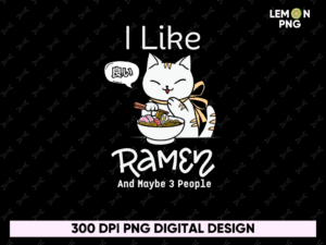 I Like Ramen And Maybe 3 People PNG, Anime Design Sublimation