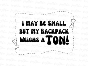 I May Be Small, but My Backpack Weighs a Ton!