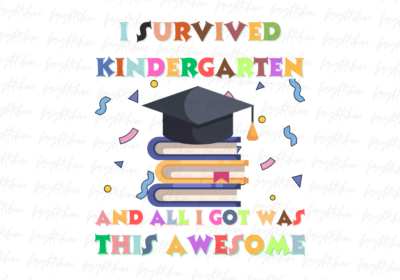 I Survived Kindergarten and All I Got Was This Awesome T-Shirt
