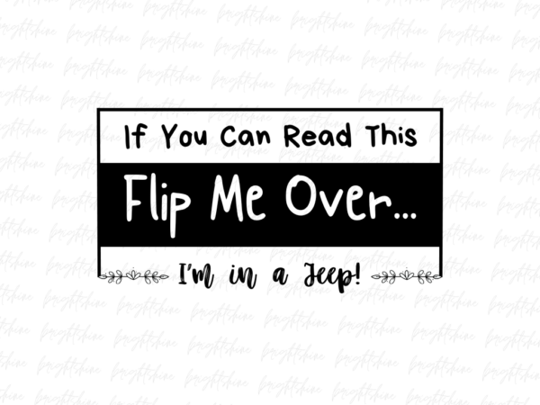 If You Can Read This Flip Me Over. Im in a Jeep PNG Vectorency If You Can Read This, Flip Me Over... I'm in a Jeep! PNG