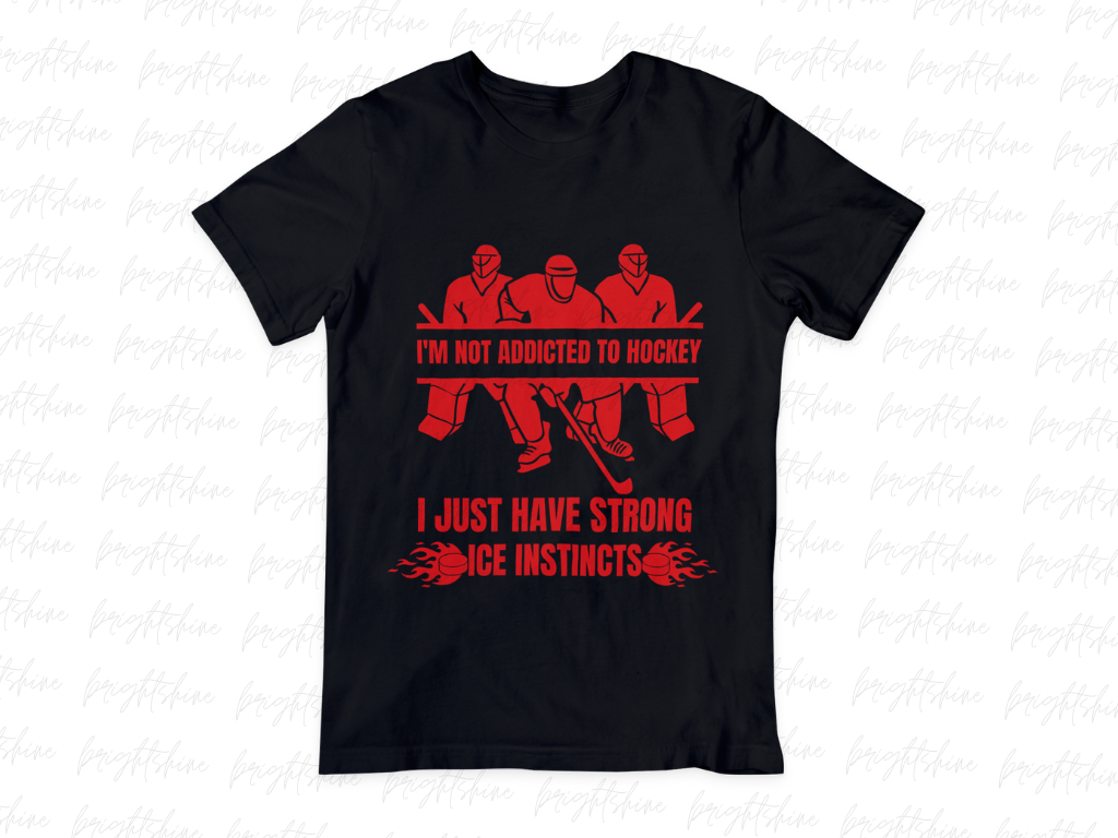 I'm Not Addicted to Hockey... I Just Have Strong Ice Instincts Shirt ...