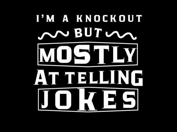 I'm a Knockout, But Mostly at Telling Bad Jokes shirt