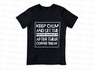 Keep Calm and Let the Doctor Handle It... After Their Coffee Break PNG Design