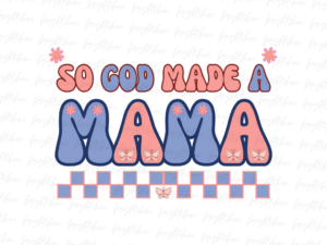 So God made a mama PNG File
