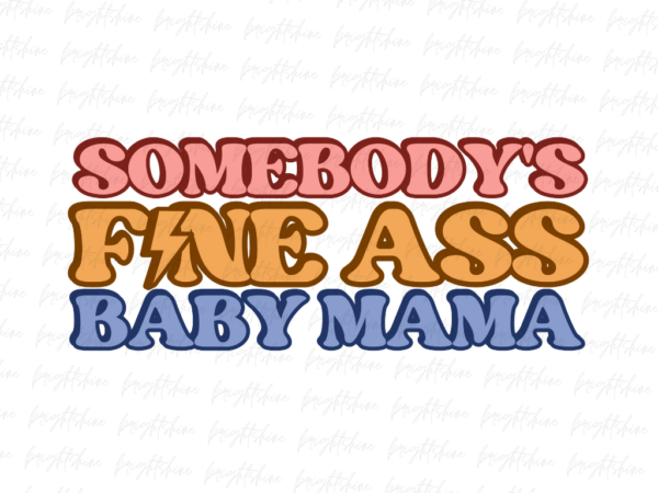 Somebody's Fine Ass Baby Mama PNG | Vectorency